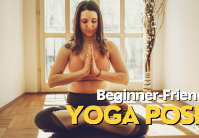 Beginner Friendly Yoga Poses