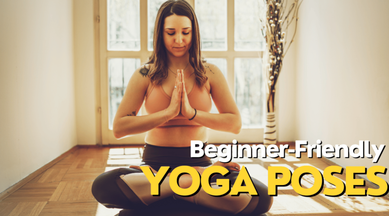 Beginner Friendly Yoga Poses