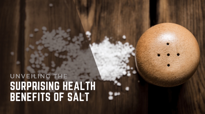 Unveiling the Surprising Health Benefits of Salt